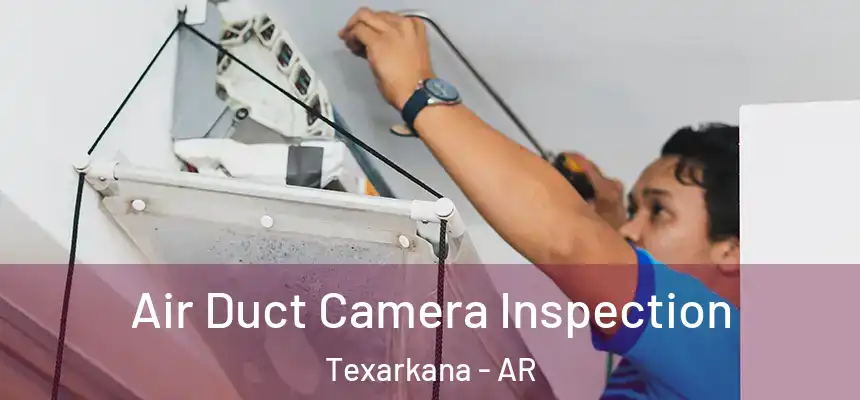  Air Duct Camera Inspection Texarkana - AR