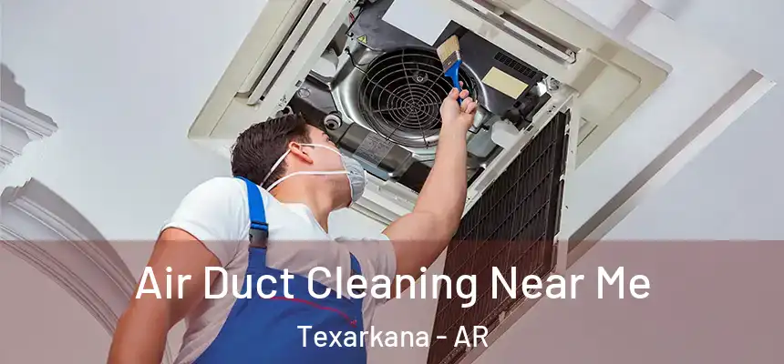  Air Duct Cleaning Near Me Texarkana - AR