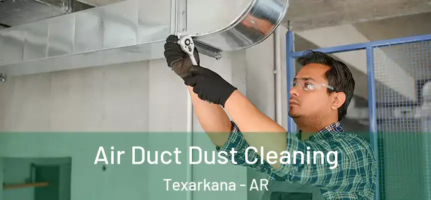 Air Duct Dust Cleaning Texarkana - AR