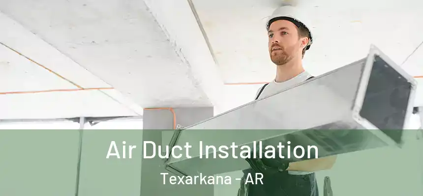 Air Duct Installation Texarkana - AR