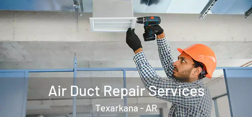 Air Duct Repair Services Texarkana - AR