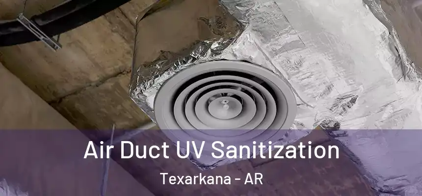  Air Duct UV Sanitization Texarkana - AR