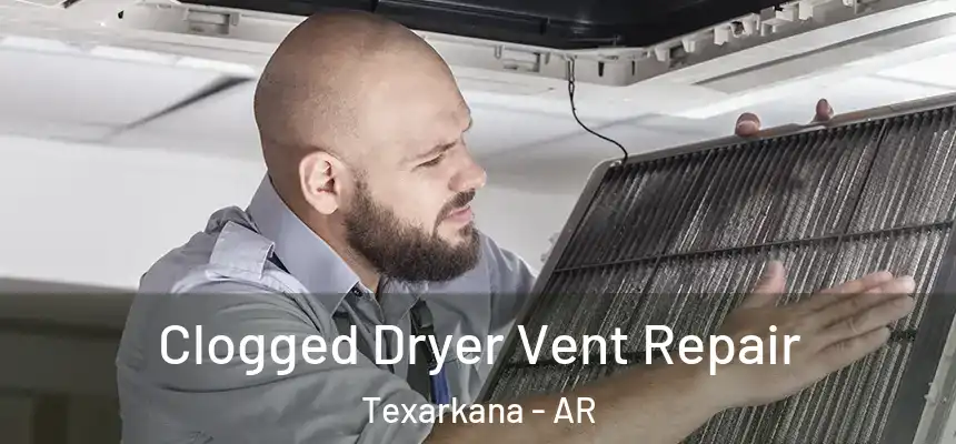  Clogged Dryer Vent Repair Texarkana - AR