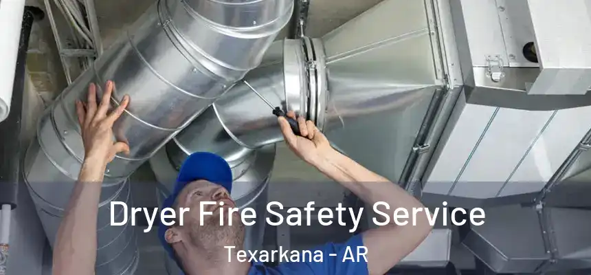  Dryer Fire Safety Service Texarkana - AR
