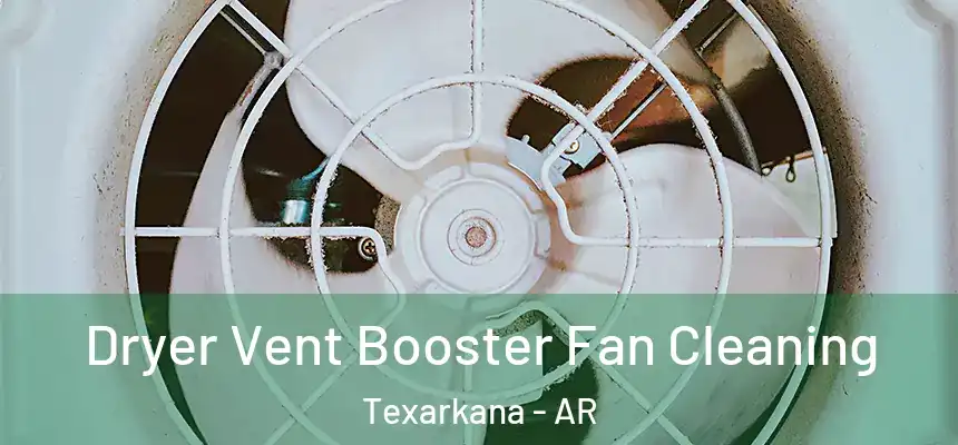 Dryer Vent Booster Fan Cleaning Texarkana - AR