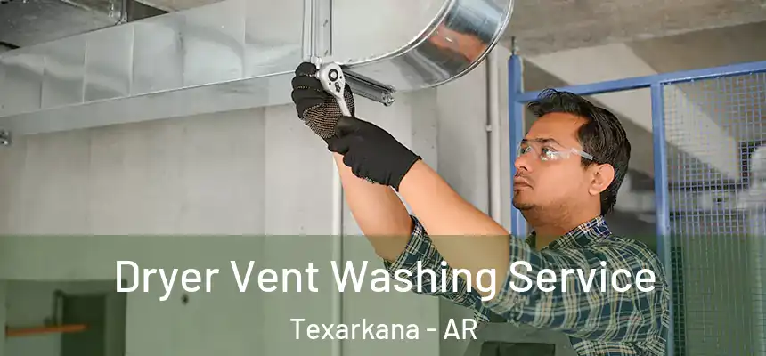 Dryer Vent Washing Service Texarkana - AR