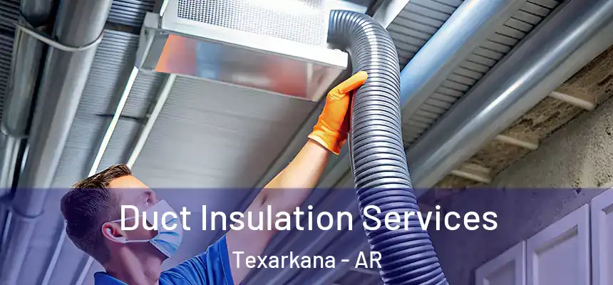 Duct Insulation Services Texarkana - AR