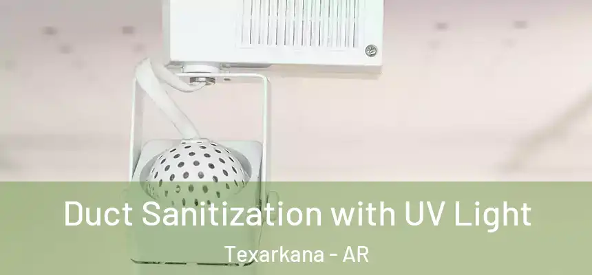  Duct Sanitization with UV Light Texarkana - AR