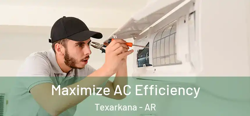 Maximize AC Efficiency Texarkana - AR