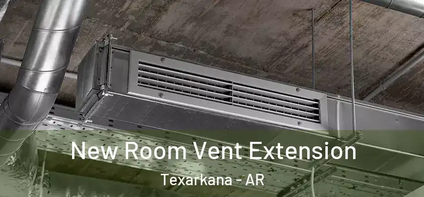  New Room Vent Extension Texarkana - AR