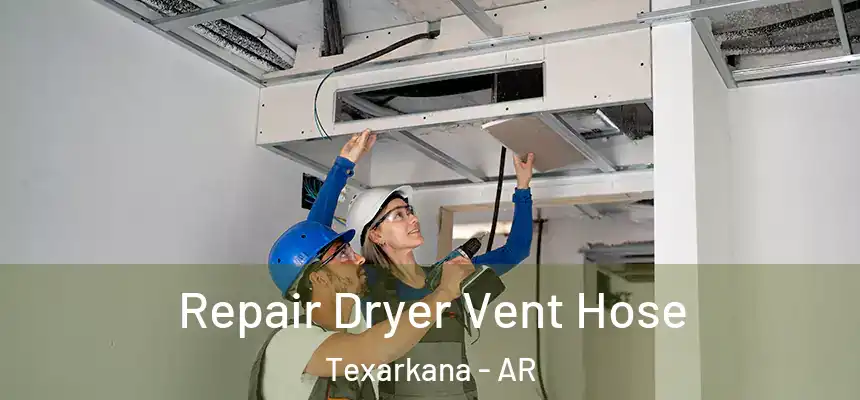 Repair Dryer Vent Hose Texarkana - AR