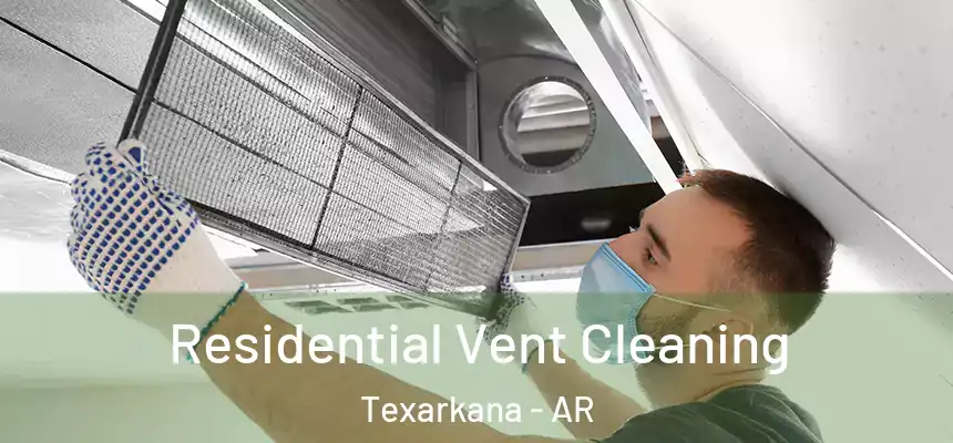 Residential Vent Cleaning Texarkana - AR