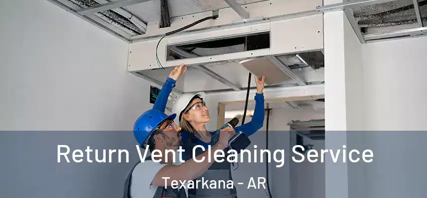  Return Vent Cleaning Service Texarkana - AR