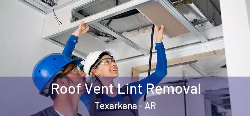 Roof Vent Lint Removal Texarkana - AR