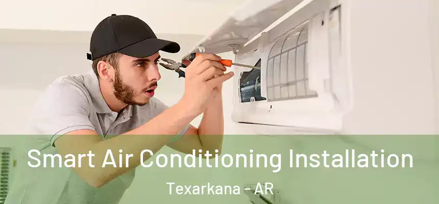  Smart Air Conditioning Installation Texarkana - AR
