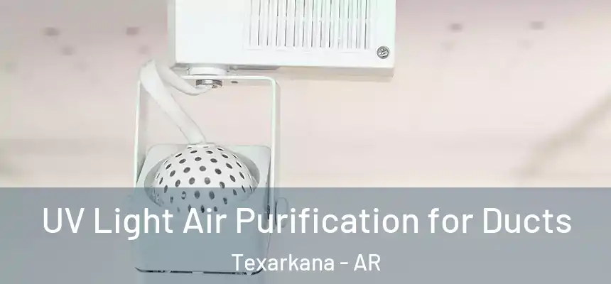 UV Light Air Purification for Ducts Texarkana - AR